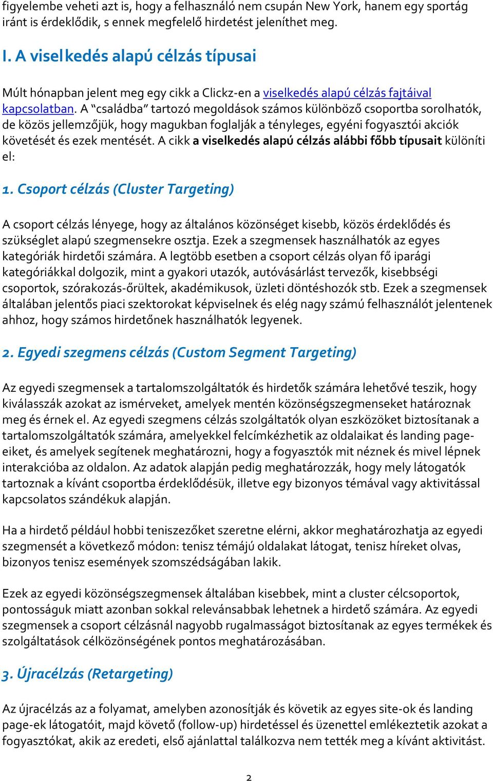 A családba tartozó megoldások számos különböző csoportba sorolhatók, de közös jellemzőjük, hogy magukban foglalják a tényleges, egyéni fogyasztói akciók követését és ezek mentését.
