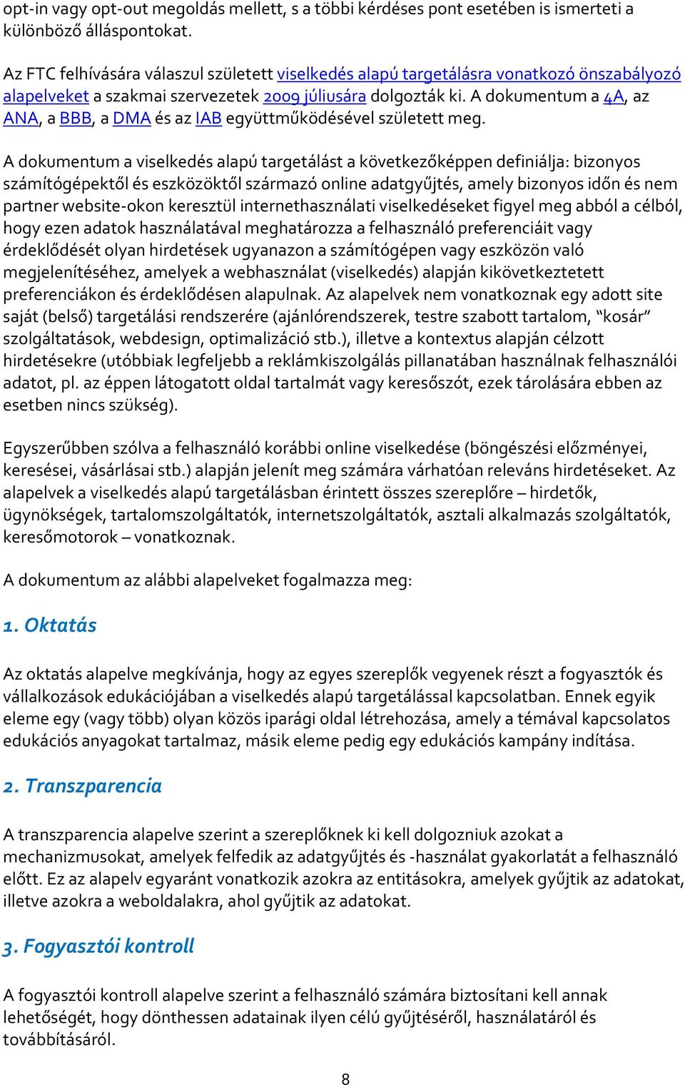 A dokumentum a 4A, az ANA, a BBB, a DMA és az IAB együttműködésével született meg.