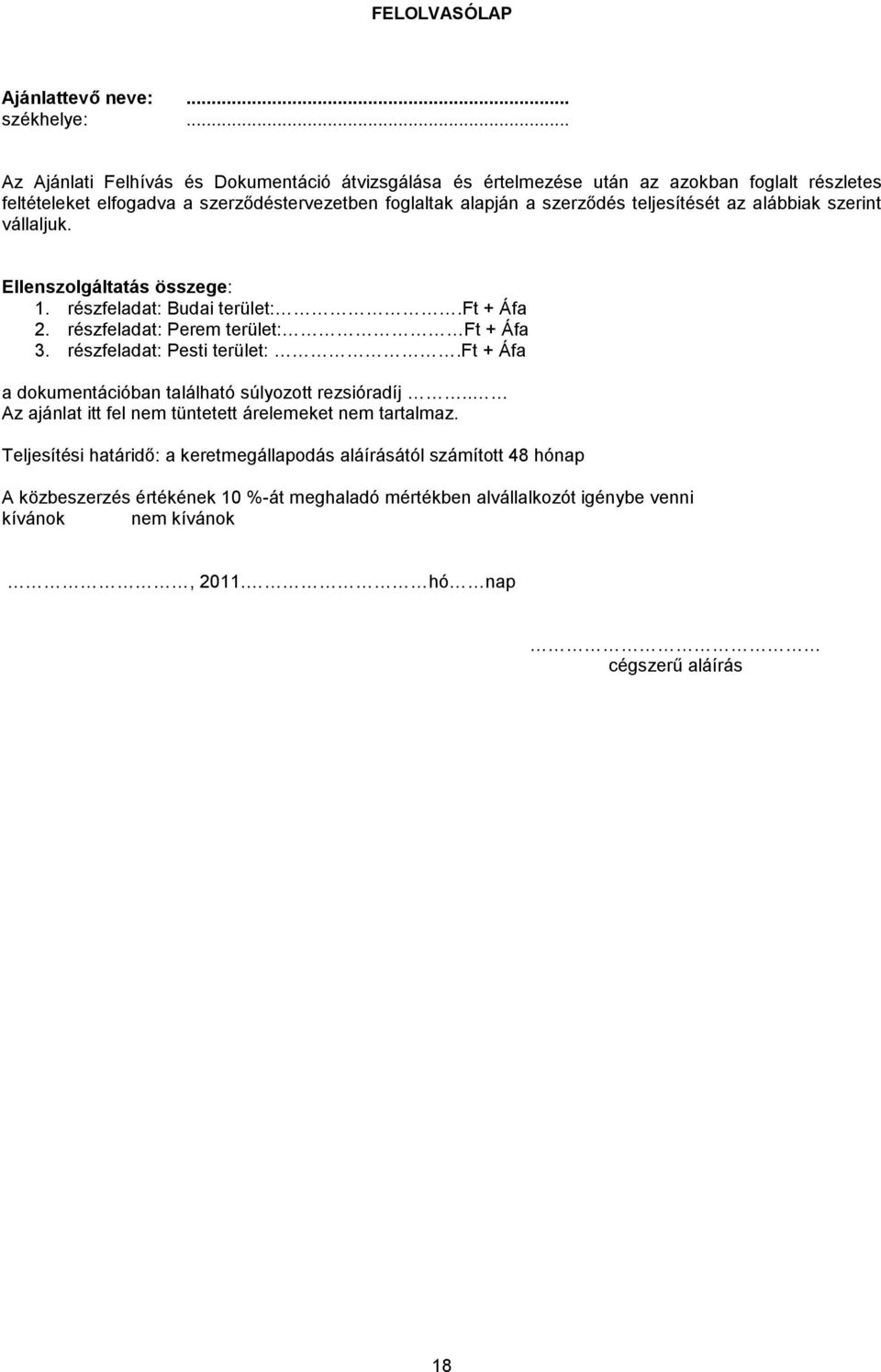 teljesítését az alábbiak szerint vállaljuk. Ellenszolgáltatás összege: 1. részfeladat: Budai terület:.ft + Áfa 2. részfeladat: Perem terület: Ft + Áfa 3. részfeladat: Pesti terület:.