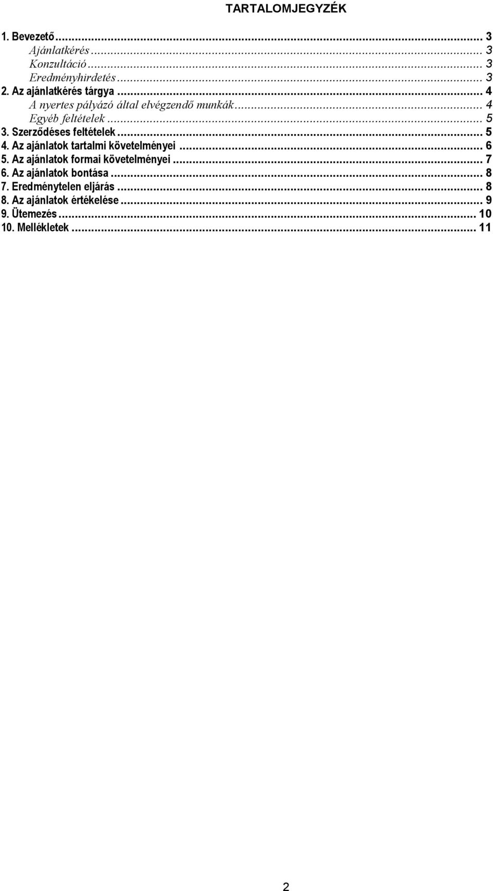 Szerződéses feltételek... 5 4. Az ajánlatok tartalmi követelményei... 6 5. Az ajánlatok formai követelményei.