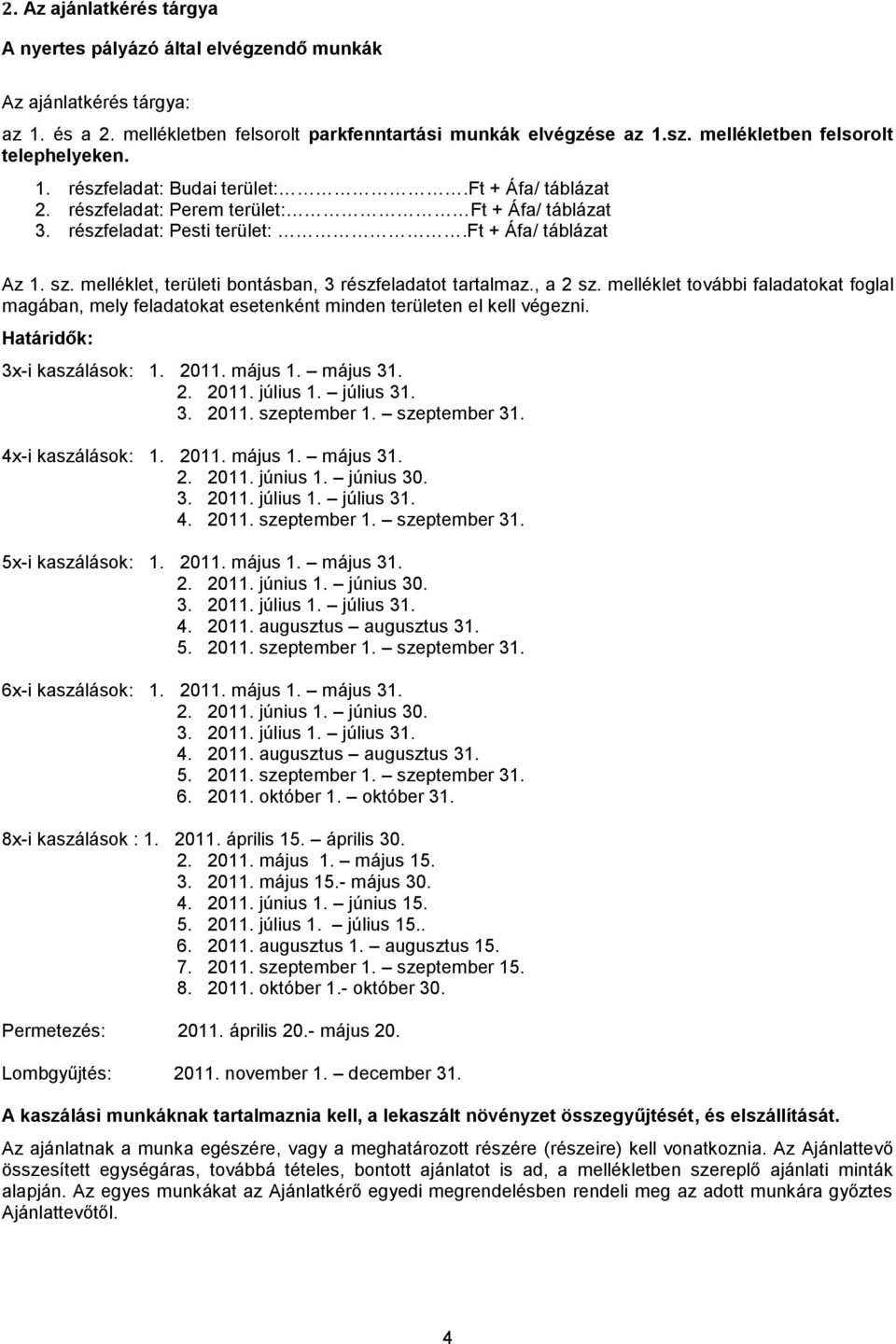 melléklet, területi bontásban, 3 részfeladatot tartalmaz., a 2 sz. melléklet további faladatokat foglal magában, mely feladatokat esetenként minden területen el kell végezni.