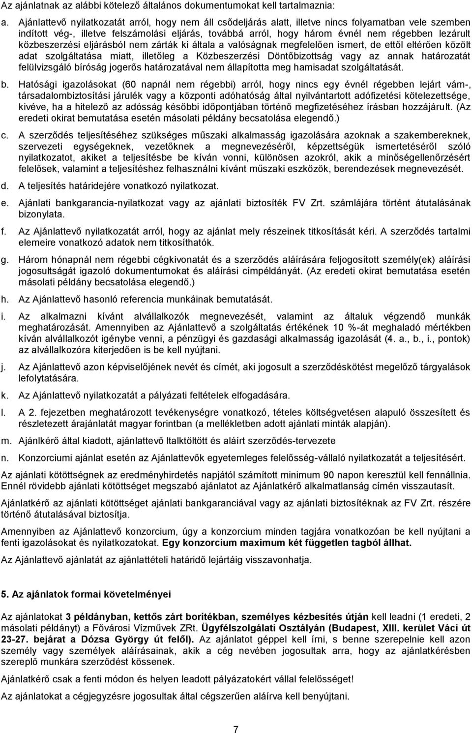 lezárult közbeszerzési eljárásból nem zárták ki általa a valóságnak megfelelően ismert, de ettől eltérően közölt adat szolgáltatása miatt, illetőleg a Közbeszerzési Döntőbizottság vagy az annak