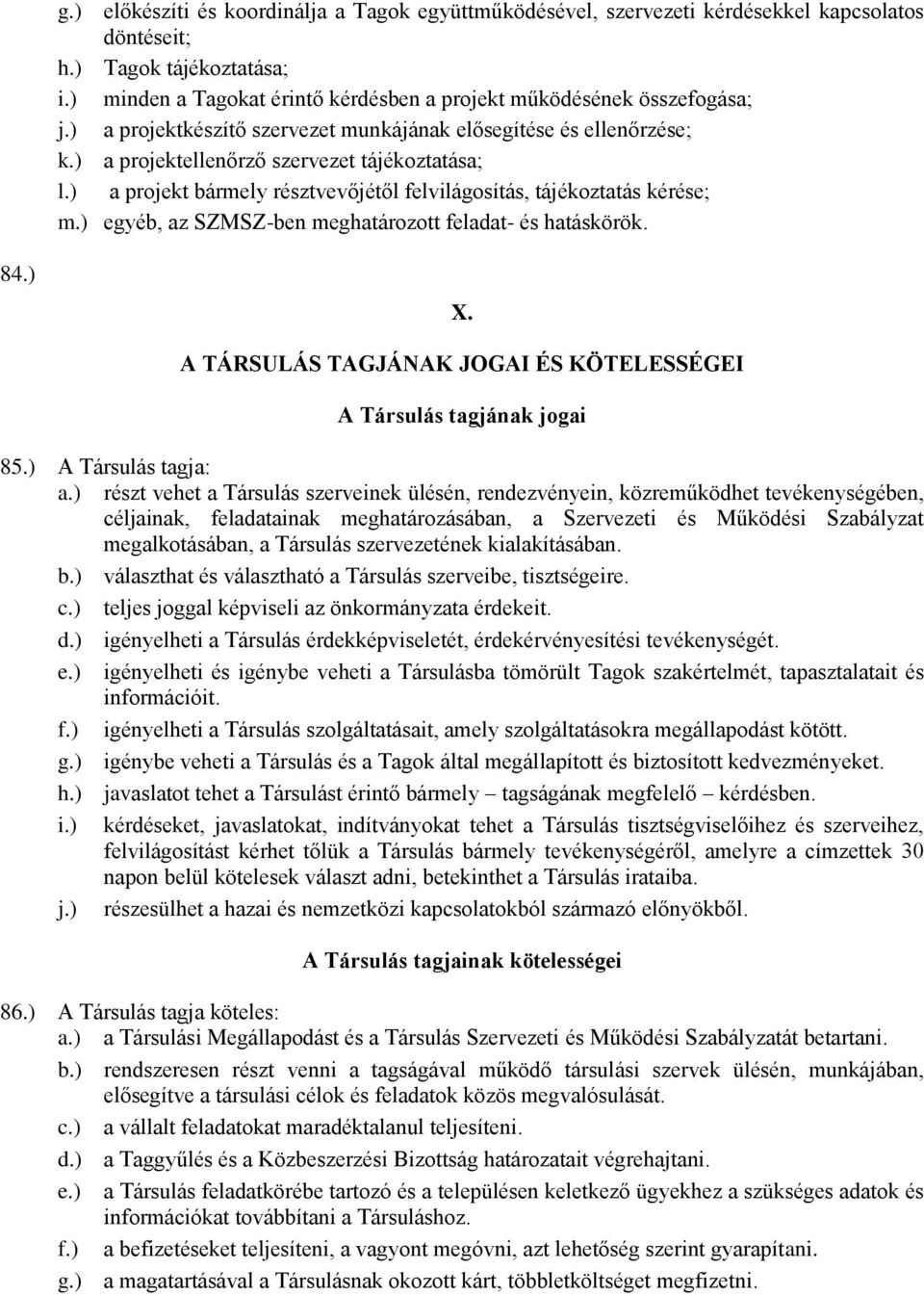 ) a projekt bármely résztvevőjétől felvilágosítás, tájékoztatás kérése; m.) egyéb, az SZMSZ-ben meghatározott feladat- és hatáskörök. 84.) X.