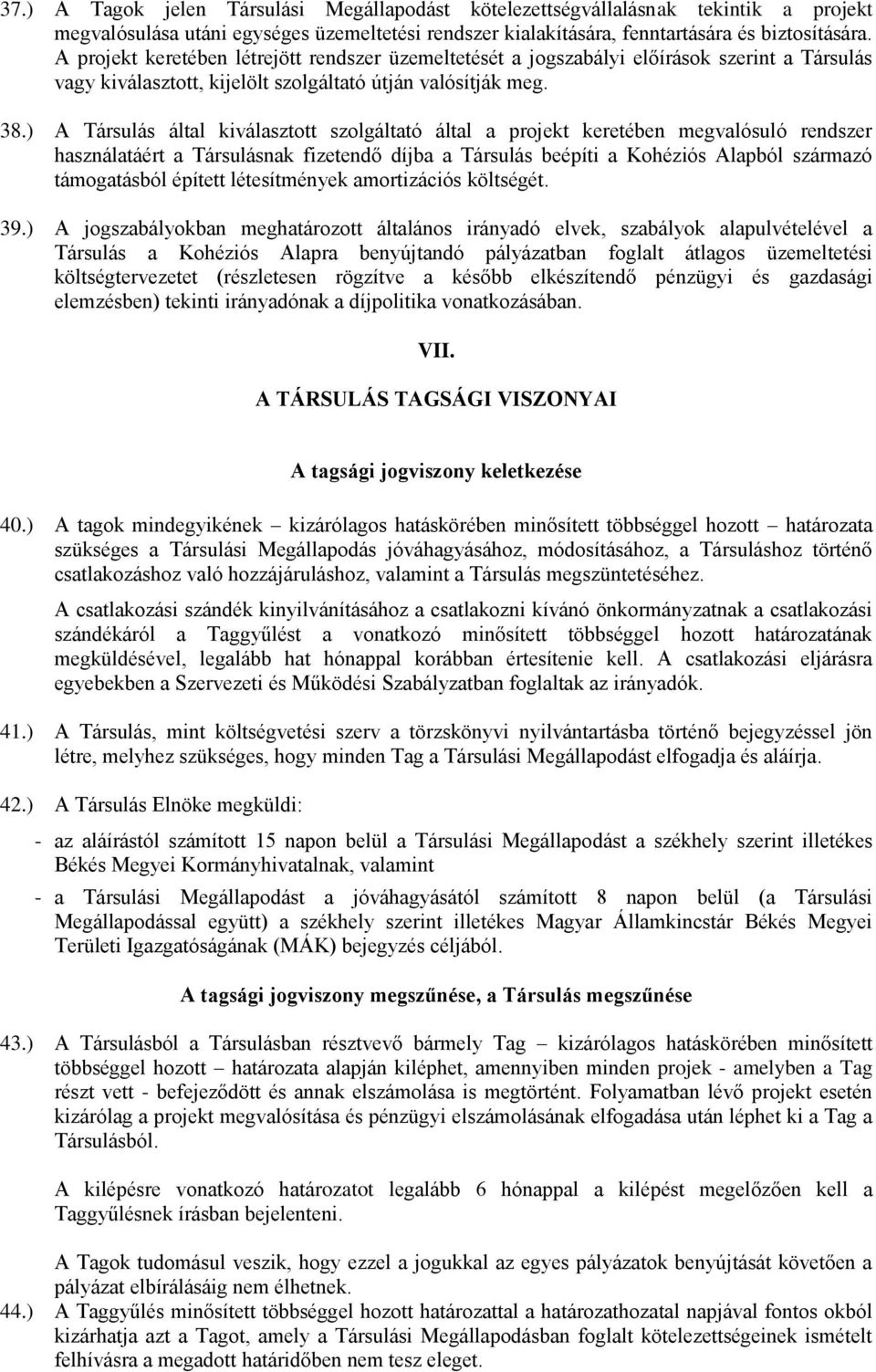 ) A Társulás által kiválasztott szolgáltató által a projekt keretében megvalósuló rendszer használatáért a Társulásnak fizetendő díjba a Társulás beépíti a Kohéziós Alapból származó támogatásból