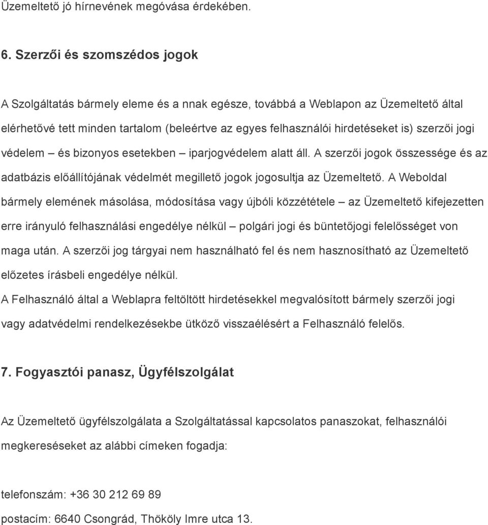 szerzői jogi védelem és bizonyos esetekben iparjogvédelem alatt áll. A szerzői jogok összessége és az adatbázis előállítójának védelmét megillető jogok jogosultja az Üzemeltető.