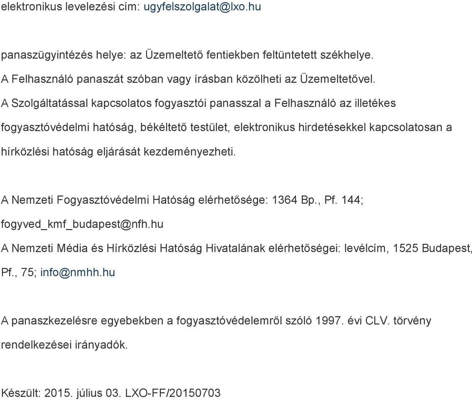 A Szolgáltatással kapcsolatos fogyasztói panasszal a Felhasználó az illetékes fogyasztóvédelmi hatóság, békéltető testület, elektronikus hirdetésekkel kapcsolatosan a hírközlési hatóság