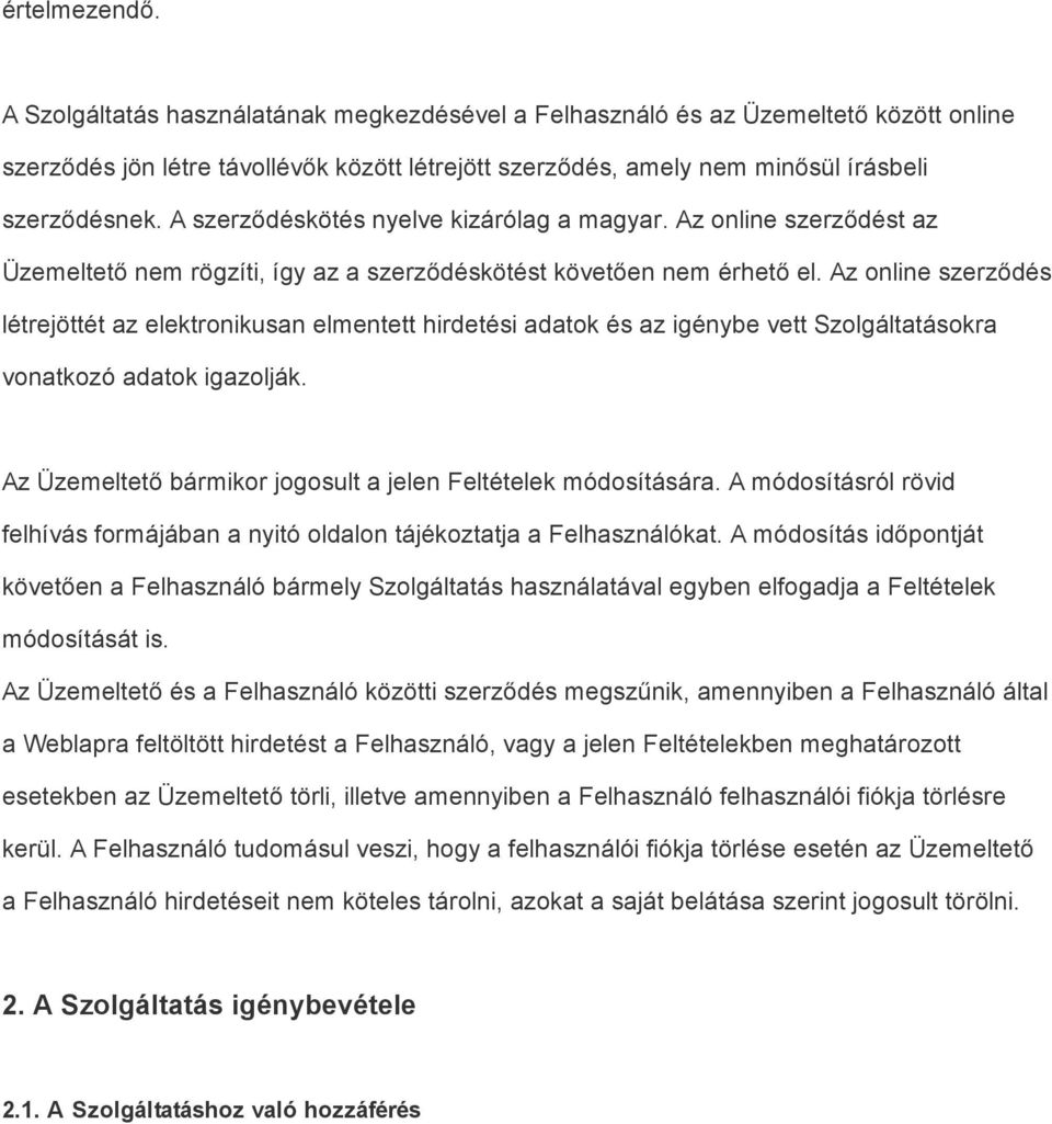 A szerződéskötés nyelve kizárólag a magyar. Az online szerződést az Üzemeltető nem rögzíti, így az a szerződéskötést követően nem érhető el.