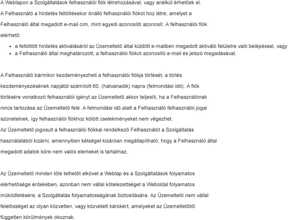 A felhasználói fiók elérhető: a feltöltött hirdetés aktiválásáról az Üzemeltető által küldött e mailben megadott aktiváló felületre való belépéssel, vagy a Felhasználó által meghatározott, a