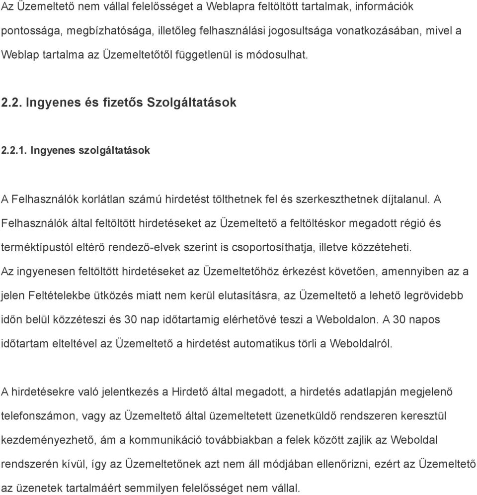 A Felhasználók által feltöltött hirdetéseket az Üzemeltető a feltöltéskor megadott régió és terméktípustól eltérő rendező elvek szerint is csoportosíthatja, illetve közzéteheti.