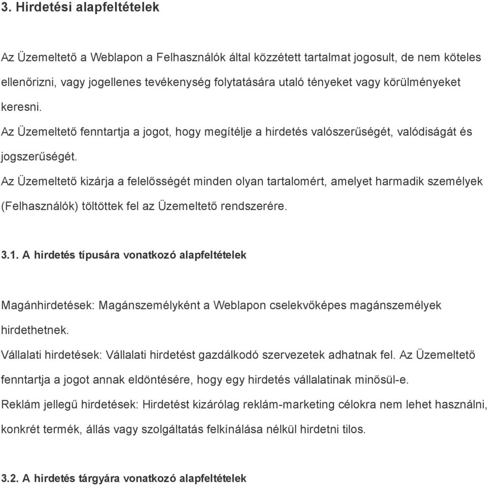 Az Üzemeltető kizárja a felelősségét minden olyan tartalomért, amelyet harmadik személyek (Felhasználók) töltöttek fel az Üzemeltető rendszerére. 3.1.