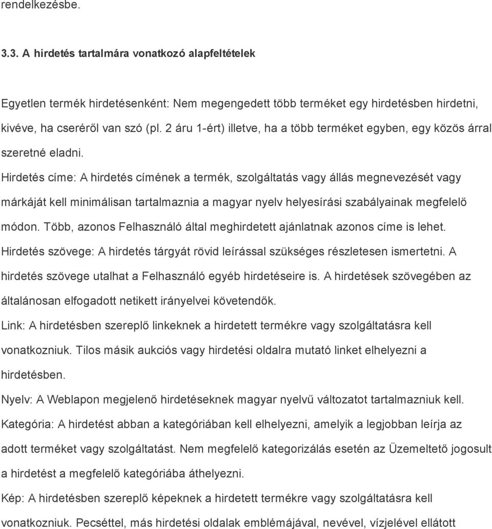 Hirdetés címe: A hirdetés címének a termék, szolgáltatás vagy állás megnevezését vagy márkáját kell minimálisan tartalmaznia a magyar nyelv helyesírási szabályainak megfelelő módon.