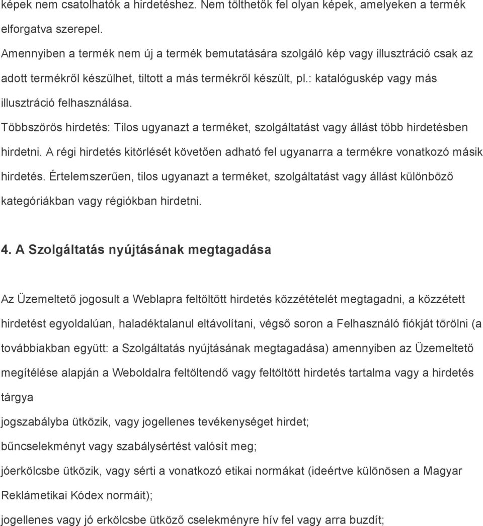 : katalóguskép vagy más illusztráció felhasználása. Többszörös hirdetés: Tilos ugyanazt a terméket, szolgáltatást vagy állást több hirdetésben hirdetni.