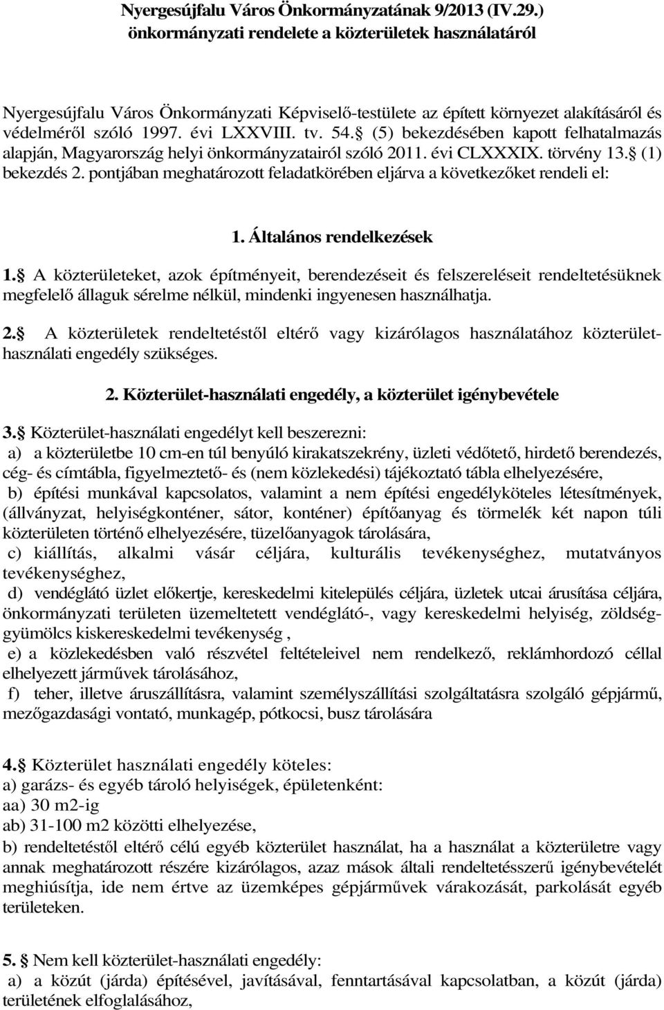 (5) bekezdésében kapott felhatalmazás alapján, Magyarország helyi önkormányzatairól szóló 2011. évi CLXXXIX. törvény 13. (1) bekezdés 2.