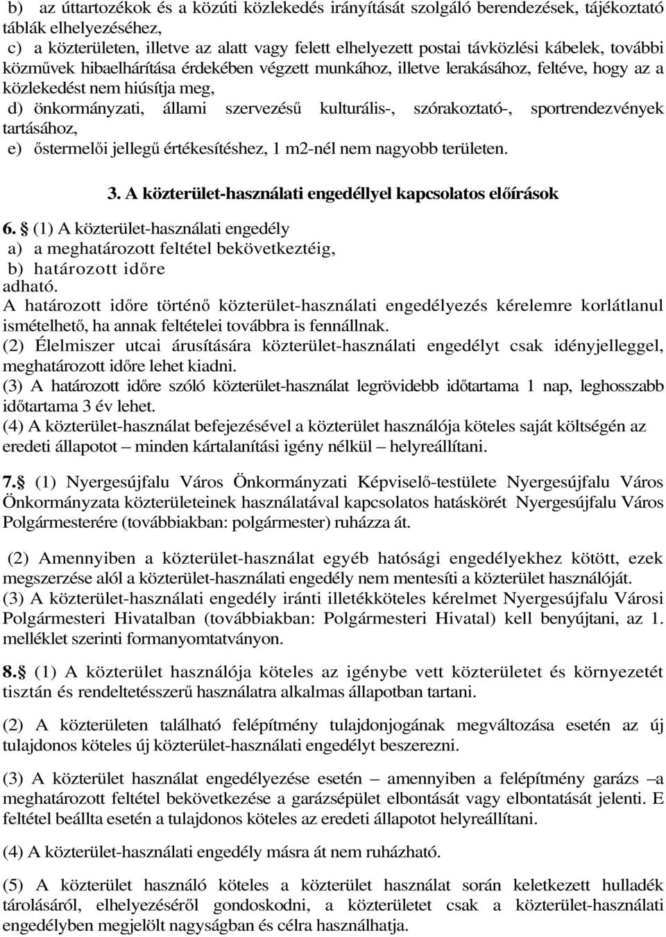 sportrendezvények tartásához, e) őstermelői jellegű értékesítéshez, 1 m2-nél nem nagyobb területen. 3. A közterület-használati engedéllyel kapcsolatos előírások 6.