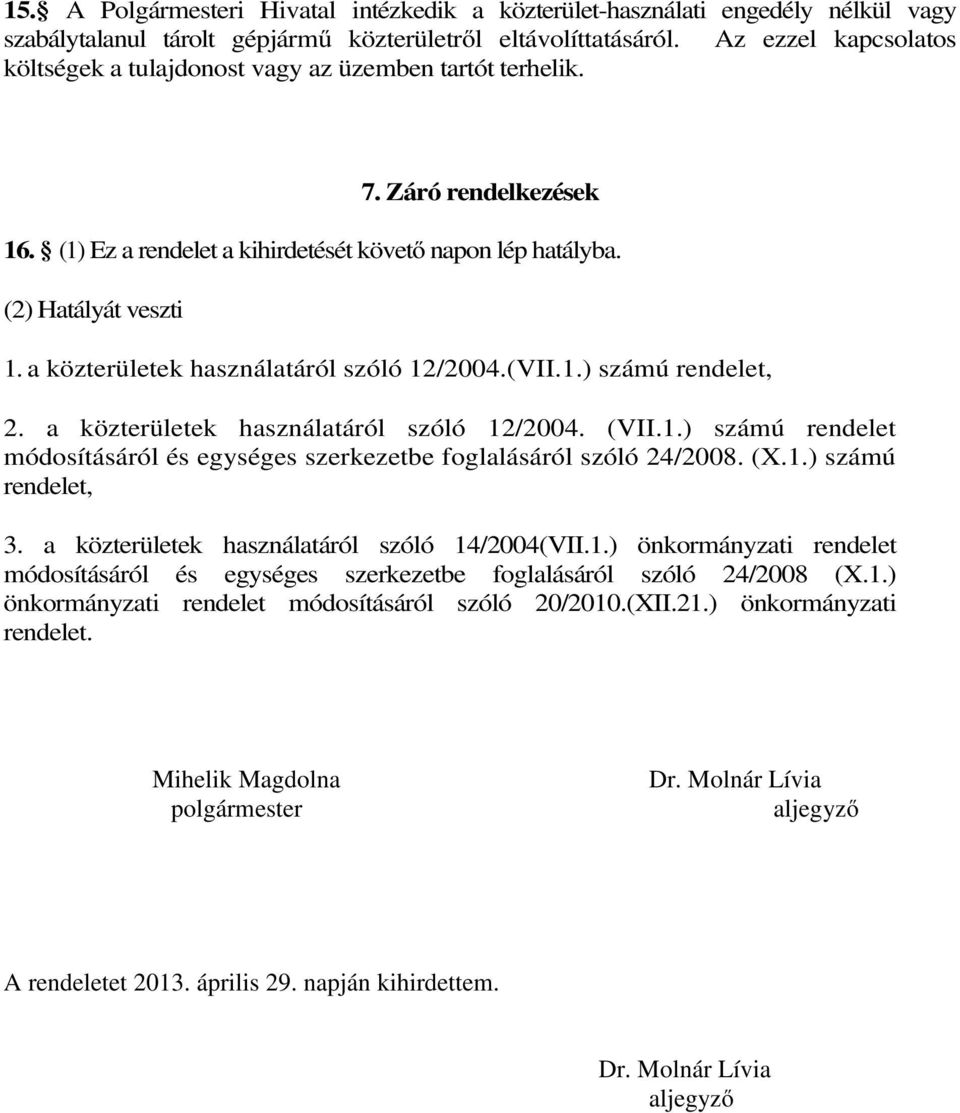 a közterületek használatáról szóló 12/2004.(VII.1.) számú rendelet, 2. a közterületek használatáról szóló 12/2004. (VII.1.) számú rendelet módosításáról és egységes szerkezetbe foglalásáról szóló 24/2008.