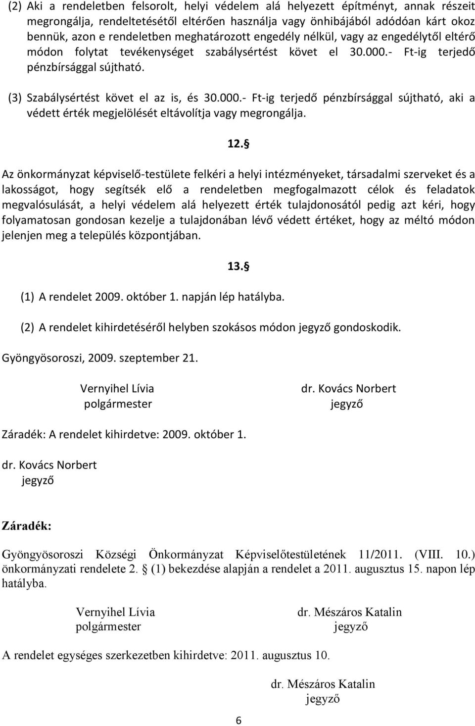 000.- Ft-ig terjedő pénzbírsággal sújtható, aki a védett érték megjelölését eltávolítja vagy megrongálja. 12.