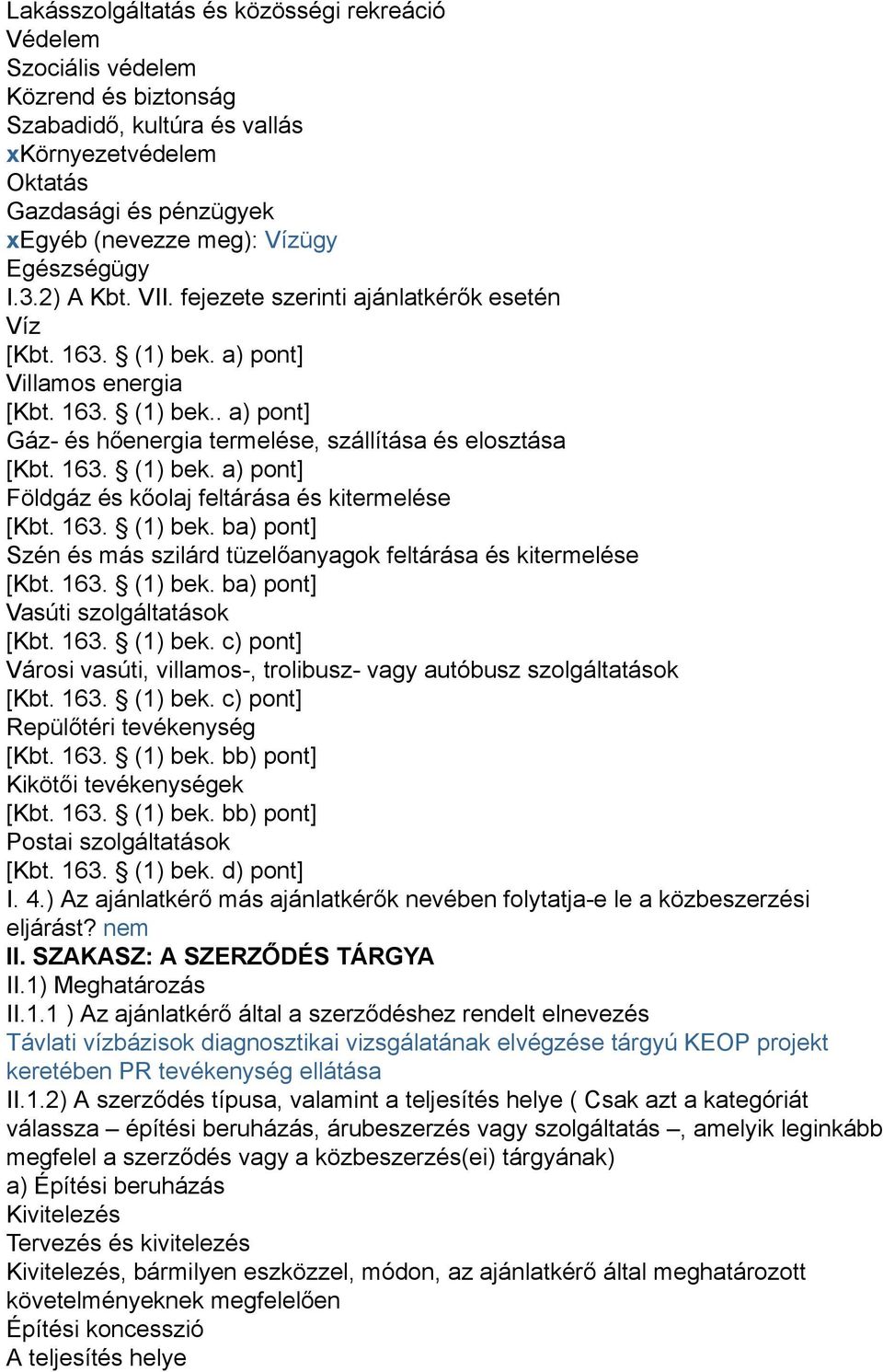 163. (1) bek. a) pont] Földgáz és kőolaj feltárása és kitermelése [Kbt. 163. (1) bek. ba) pont] Szén és más szilárd tüzelőanyagok feltárása és kitermelése [Kbt. 163. (1) bek. ba) pont] Vasúti szolgáltatások [Kbt.