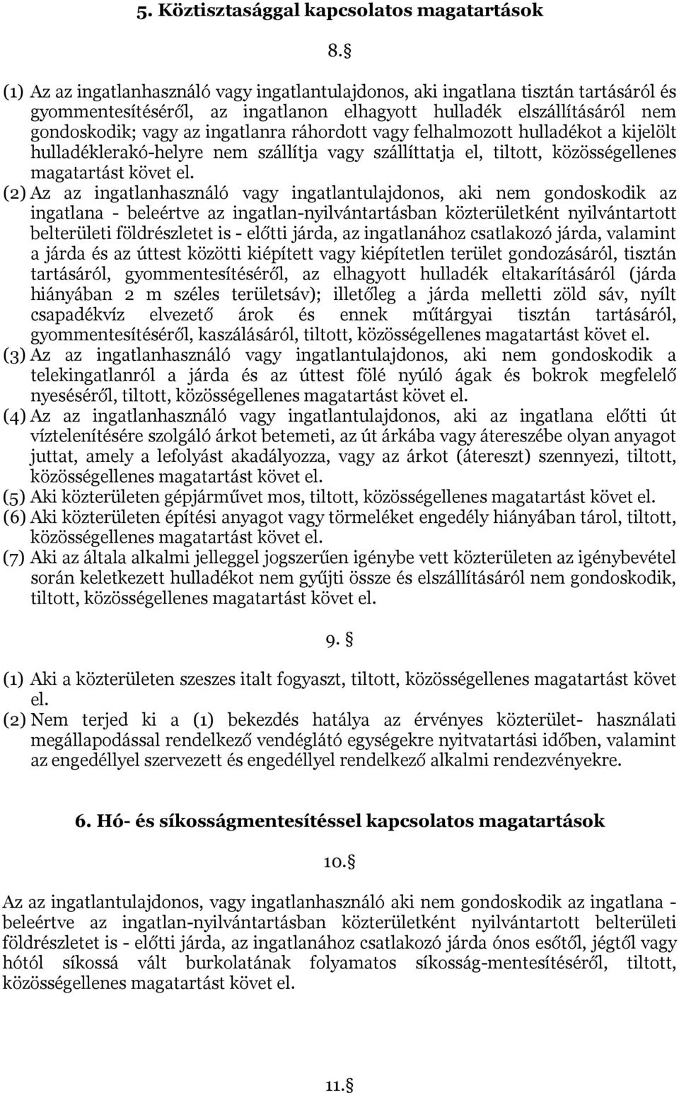 ráhordott vagy felhalmozott hulladékot a kijelölt hulladéklerakó-helyre nem szállítja vagy szállíttatja el, tiltott, közösségellenes (2) Az az ingatlanhasználó vagy ingatlantulajdonos, aki nem