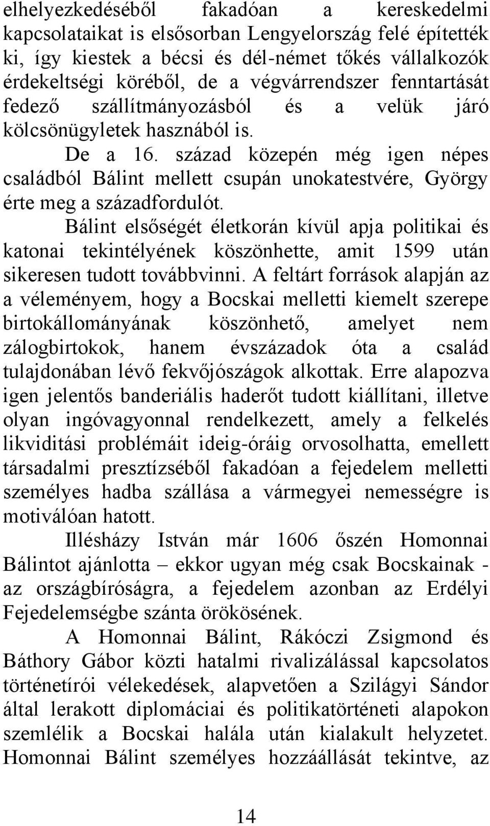 század közepén még igen népes családból Bálint mellett csupán unokatestvére, György érte meg a századfordulót.