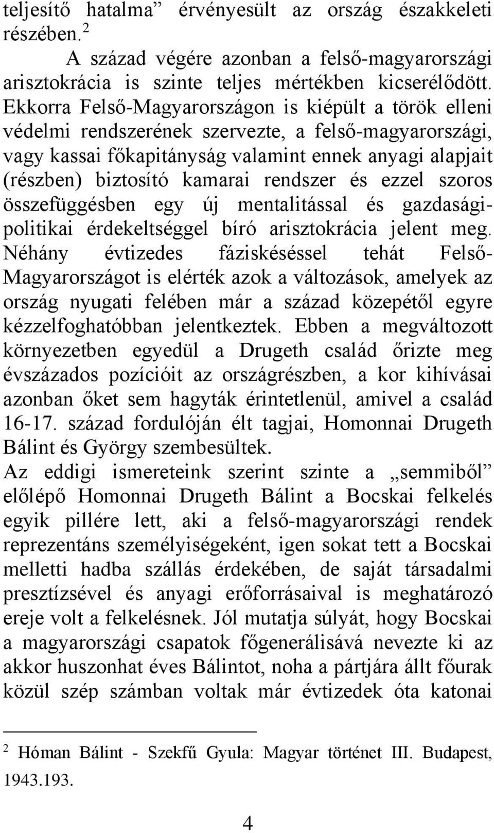 rendszer és ezzel szoros összefüggésben egy új mentalitással és gazdaságipolitikai érdekeltséggel bíró arisztokrácia jelent meg.