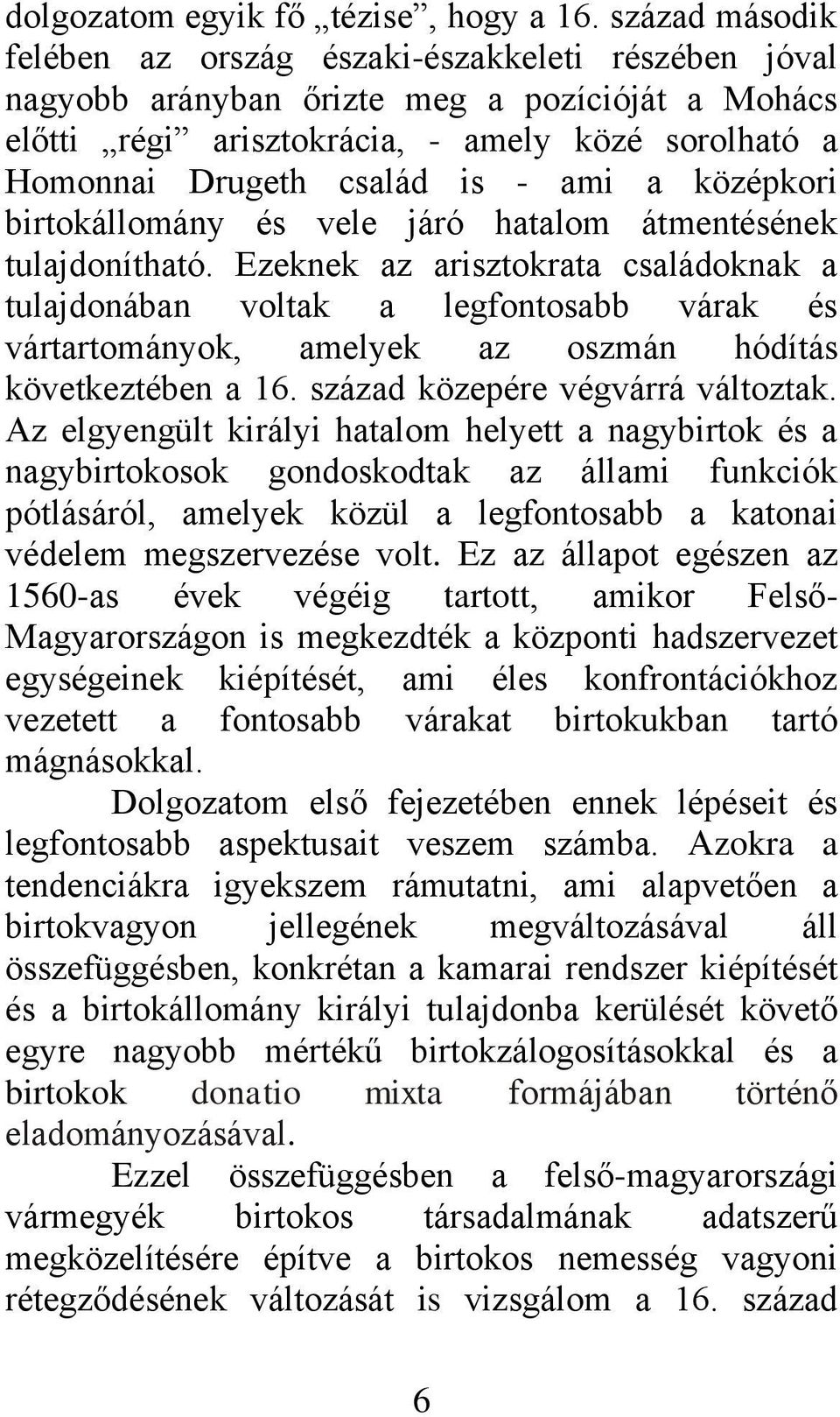 ami a középkori birtokállomány és vele járó hatalom átmentésének tulajdonítható.