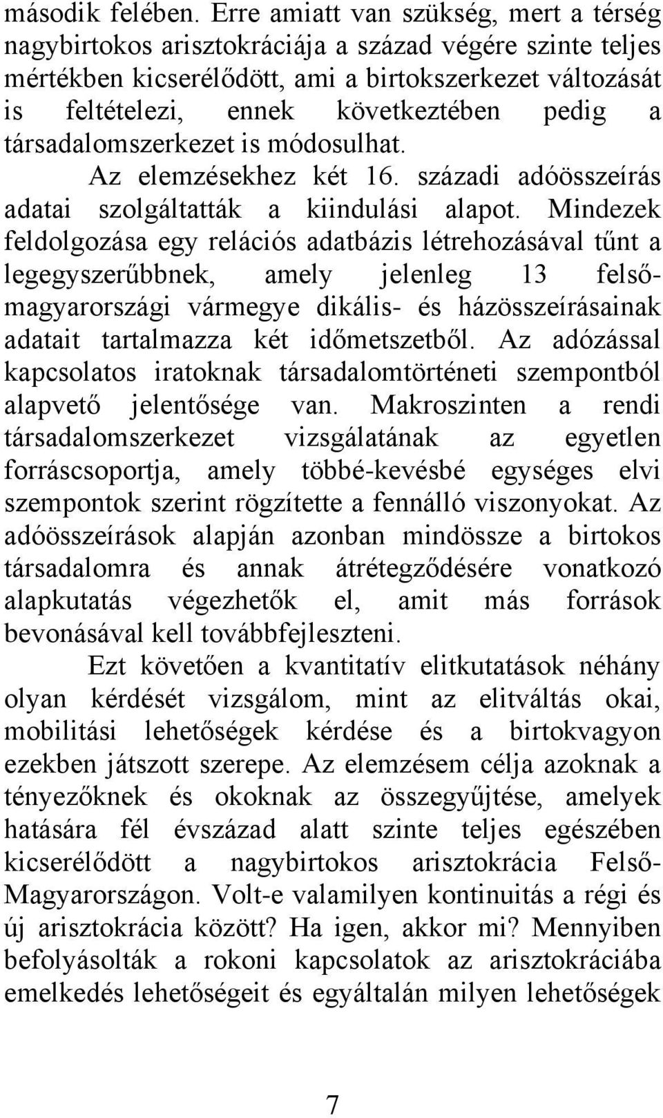 társadalomszerkezet is módosulhat. Az elemzésekhez két 16. századi adóösszeírás adatai szolgáltatták a kiindulási alapot.