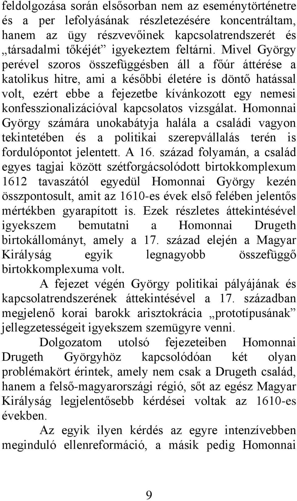 kapcsolatos vizsgálat. Homonnai György számára unokabátyja halála a családi vagyon tekintetében és a politikai szerepvállalás terén is fordulópontot jelentett. A 16.