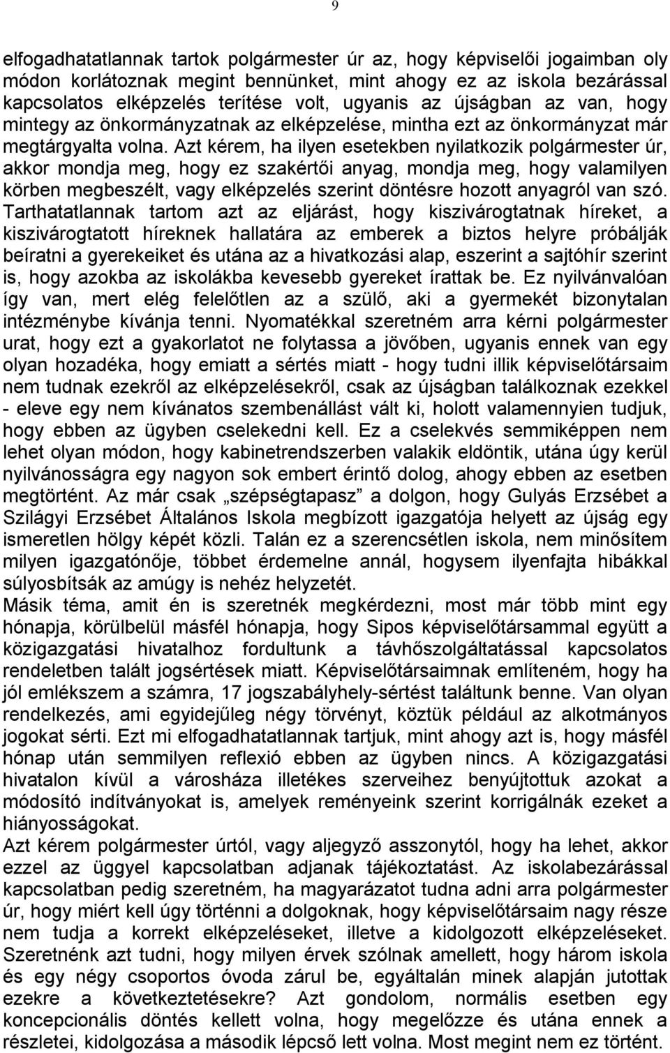 Azt kérem, ha ilyen esetekben nyilatkozik polgármester úr, akkor mondja meg, hogy ez szakértői anyag, mondja meg, hogy valamilyen körben megbeszélt, vagy elképzelés szerint döntésre hozott anyagról