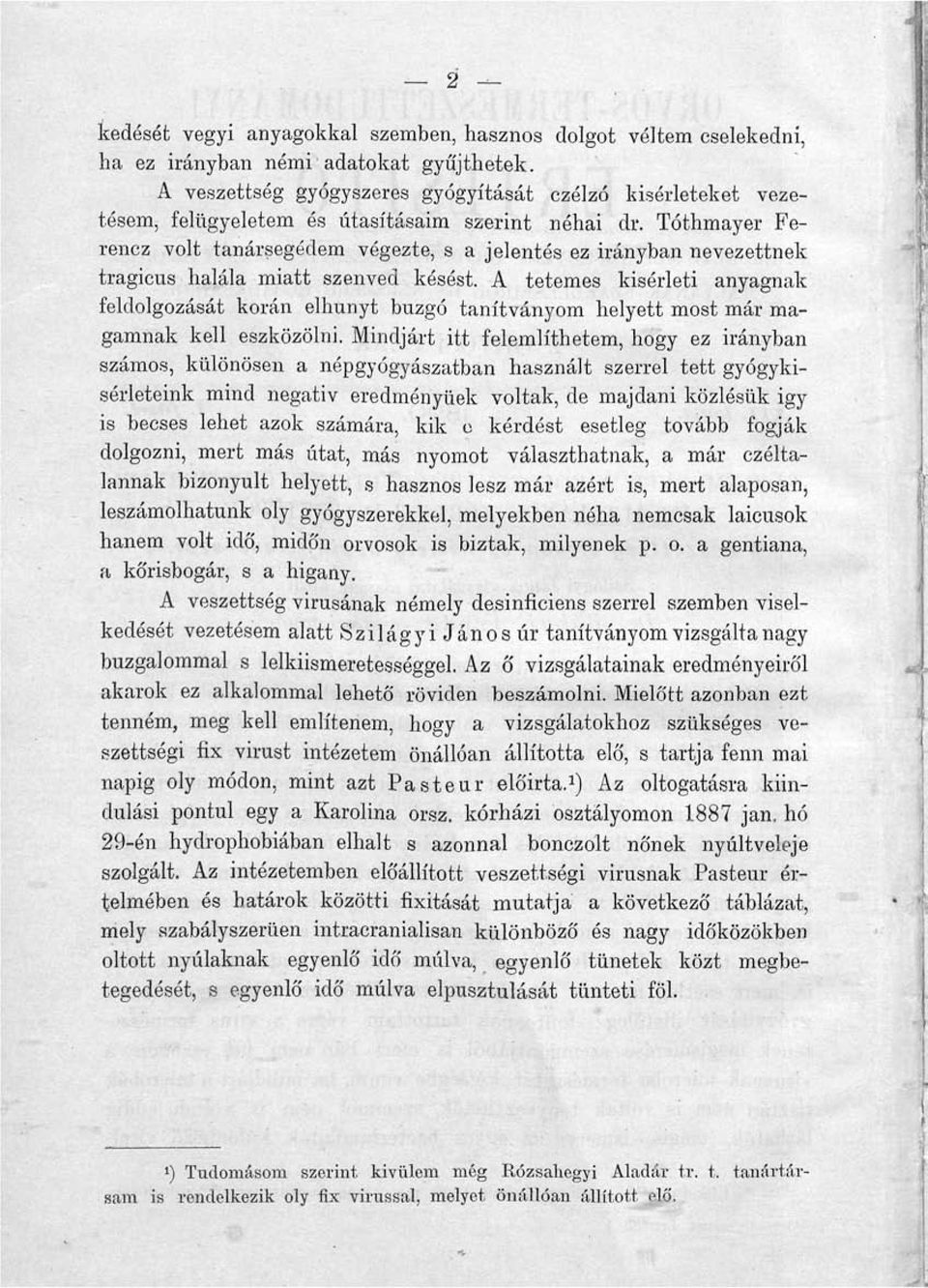 Tóthmayer Ferencz volt tanársegédem végezte, s a jelentés ez irányban nevezettnek tragicus halála miatt szenved késést.