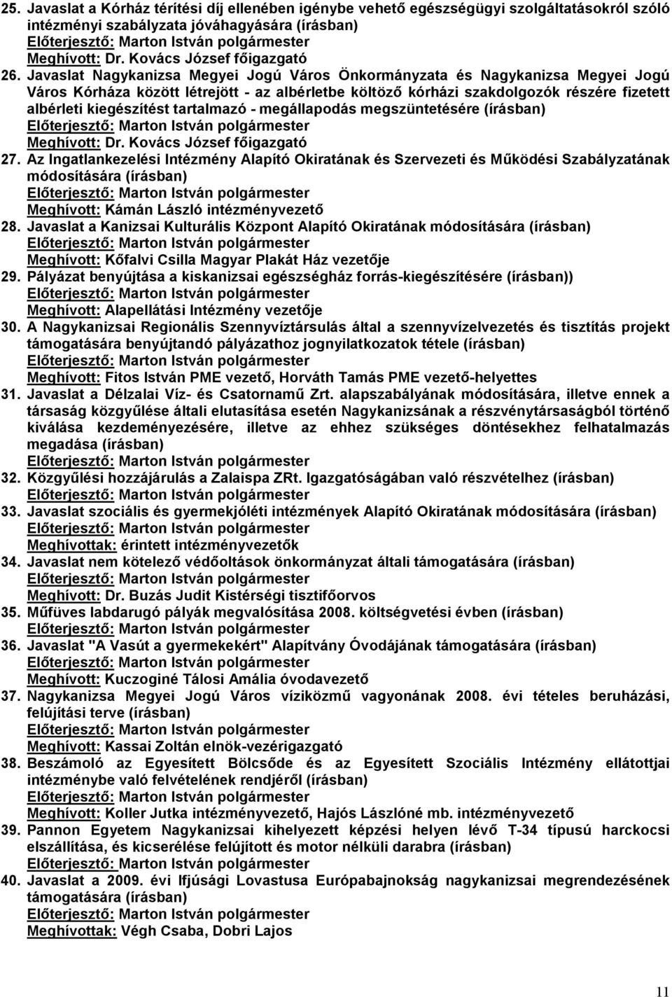 tartalmazó - megállapodás megszüntetésére (írásban) Meghívott: Dr. Kovács József főigazgató 27.