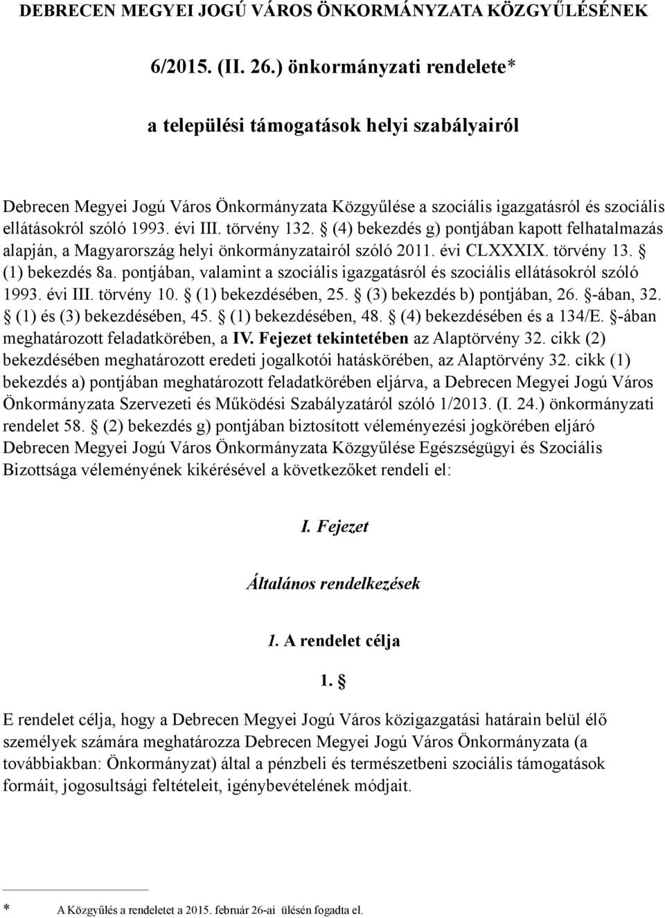 törvény 132. (4) bekezdés g) pontjában kapott felhatalmazás alapján, a Magyarország helyi önkormányzatairól szóló 2011. évi CLXXXIX. törvény 13. (1) bekezdés 8a.