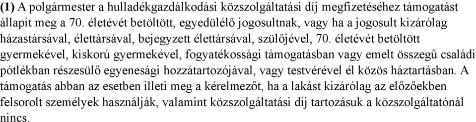 életévét betöltött gyermekével, kiskorú gyermekével, fogyatékossági támogatásban vagy emelt összegű családi pótlékban részesülő egyenesági hozzátartozójával,