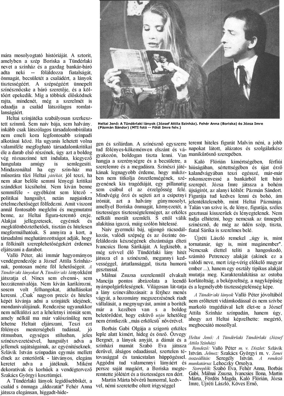 Helti színjáték szbályosn szerkesztett színmű. Sem niv báj, sem hlvány. inkább csk látszólgos társdlombírált nem emeli kor legfontosbb színpdi lkotási közé.