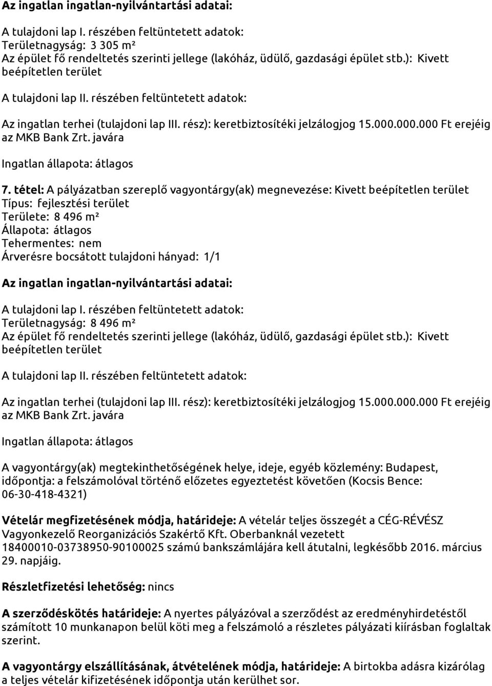 rész): keretbiztosítéki jelzálogjog 15.000.000.000 Ft erejéig az MKB Bank Zrt.