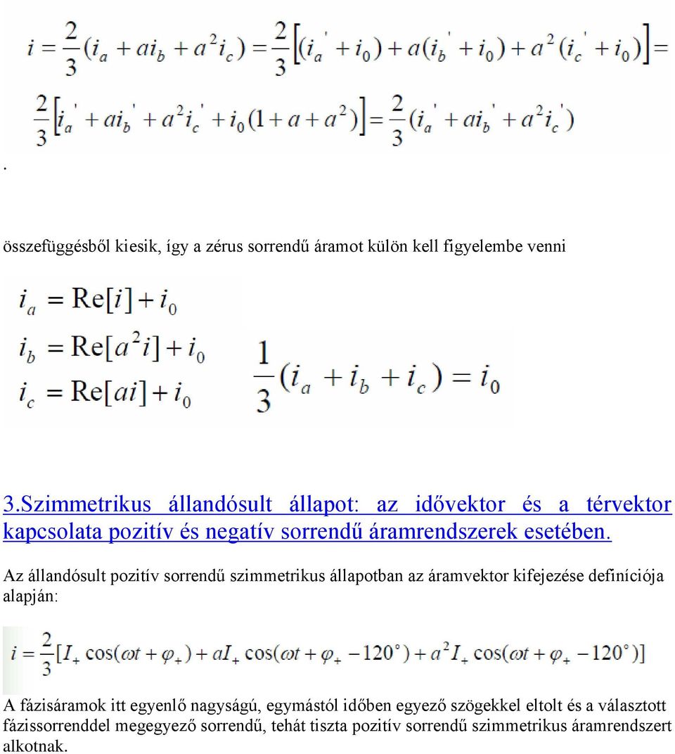Az állandósult pozitív sorrendű szimmetrikus állapotban az áramvektor kifejezése definíciója alapján: A fázisáramok itt
