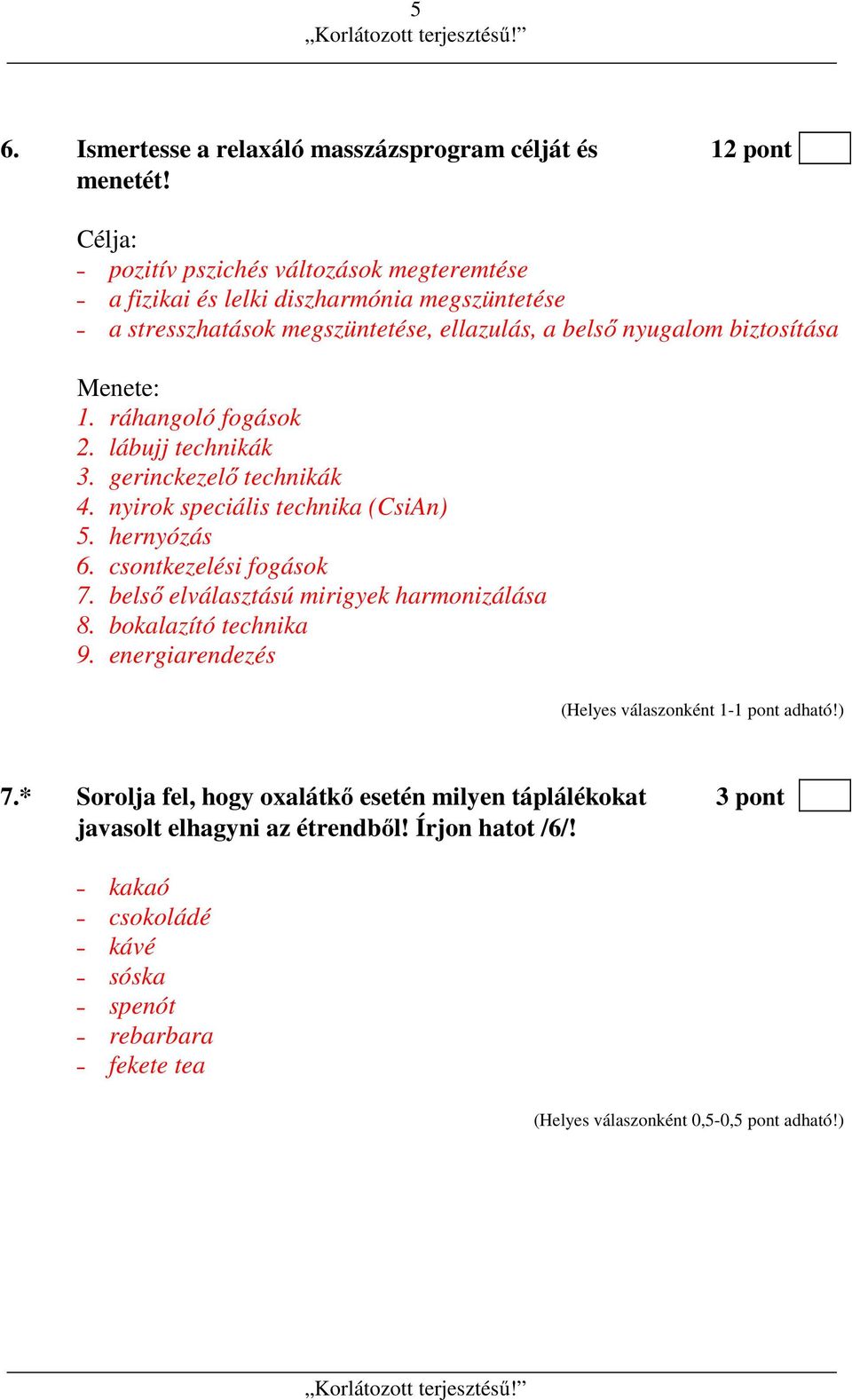 biztosítása Menete: 1. ráhangoló fogások 2. lábujj technikák 3. gerinckezelő technikák 4. nyirok speciális technika (CsiAn) 5. hernyózás 6.