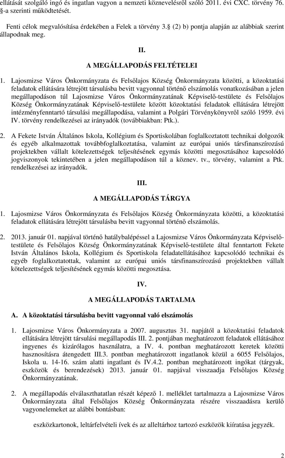 Lajosmizse Város Önkormányzata és Felsılajos Község Önkormányzata közötti, a közoktatási feladatok ellátására létrejött társulásba bevitt vagyonnal történı elszámolás vonatkozásában a jelen