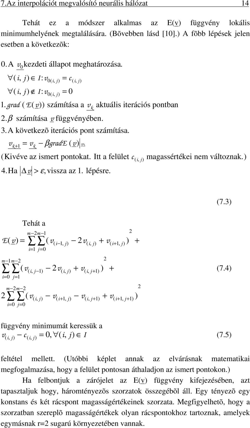 = βgrade ( ) (Kée az smert pontokat. Itt a felület c 4. Ha 0 k+ 1 k > ε, ssza az 1. lépésre. k k aktuáls terácós pontban (, j) magassértéke nem áltoznak.) (7.