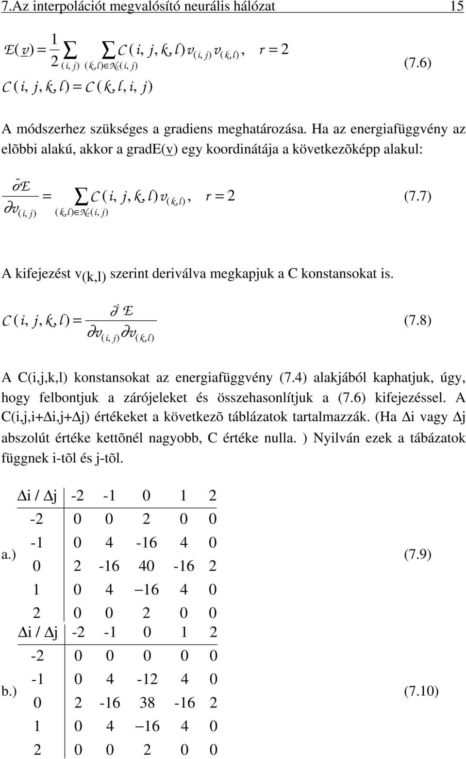 7) ( kl, ) Nr (, j) A kfejezést (k,l) szernt derála megkapjuk a C konstansokat s. C(, j, k,) l = E (, j) ( k,) l (7.8) A C(,j,k,l) konstansokat az energafüggény (7.