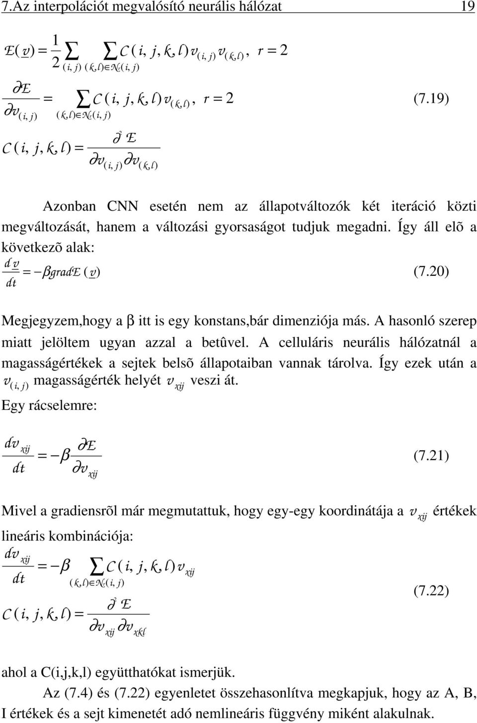 0) dt Megjegyzem,hogy a β tt s egy konstans,bár dmenzója más. A hasonló szerep matt jelöltem ugyan azzal a betûel.