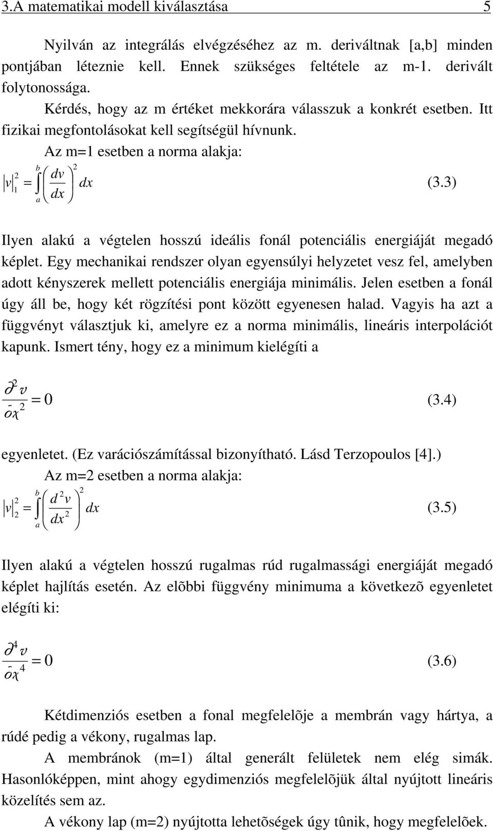 3) 1 dx a Ilyen alakú a égtelen hosszú deáls fonál potencáls energáját megadó képlet.