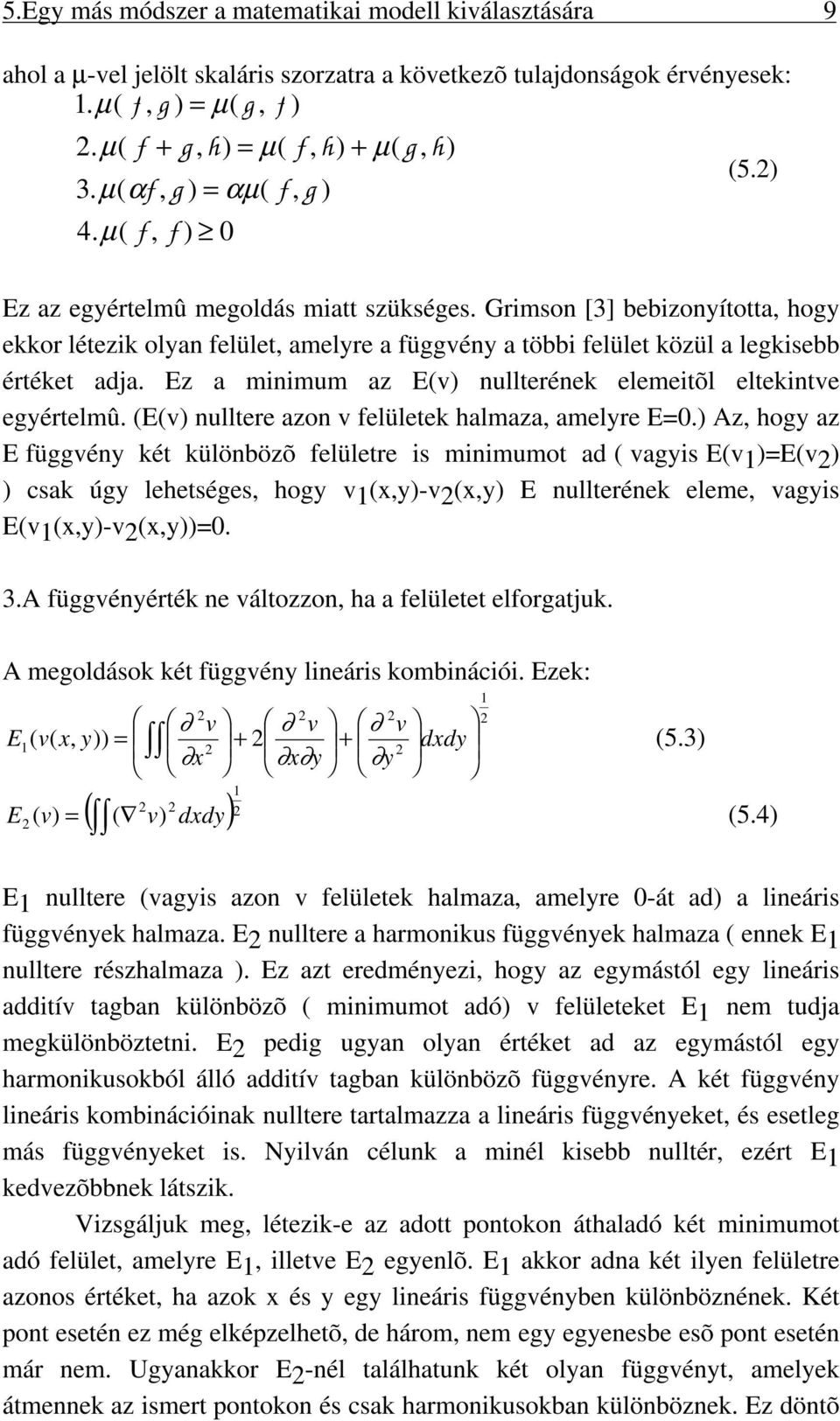 Grmson [3] bebzonyította, hogy ekkor létezk olyan felület, amelyre a függény a több felület közül a legksebb értéket adja. Ez a mnmum az E() nullterének elemetõl elteknte egyértelmû.