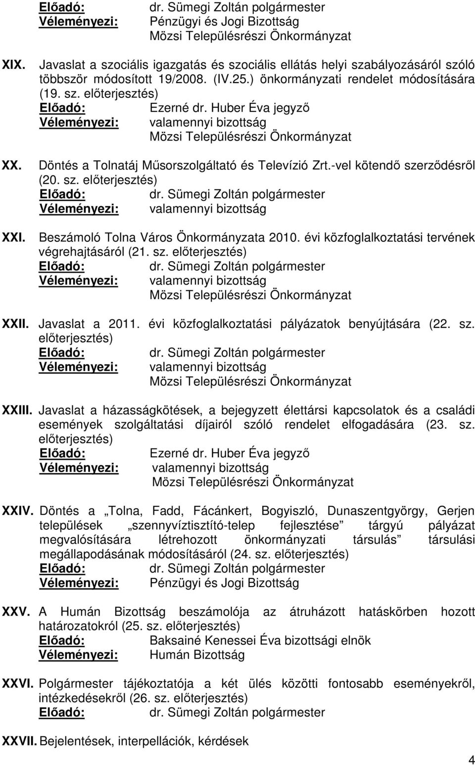 Huber Éva jegyző valamennyi bizottság Mözsi Településrészi Önkormányzat Döntés a Tolnatáj Műsorszolgáltató és Televízió Zrt.-vel kötendő sze