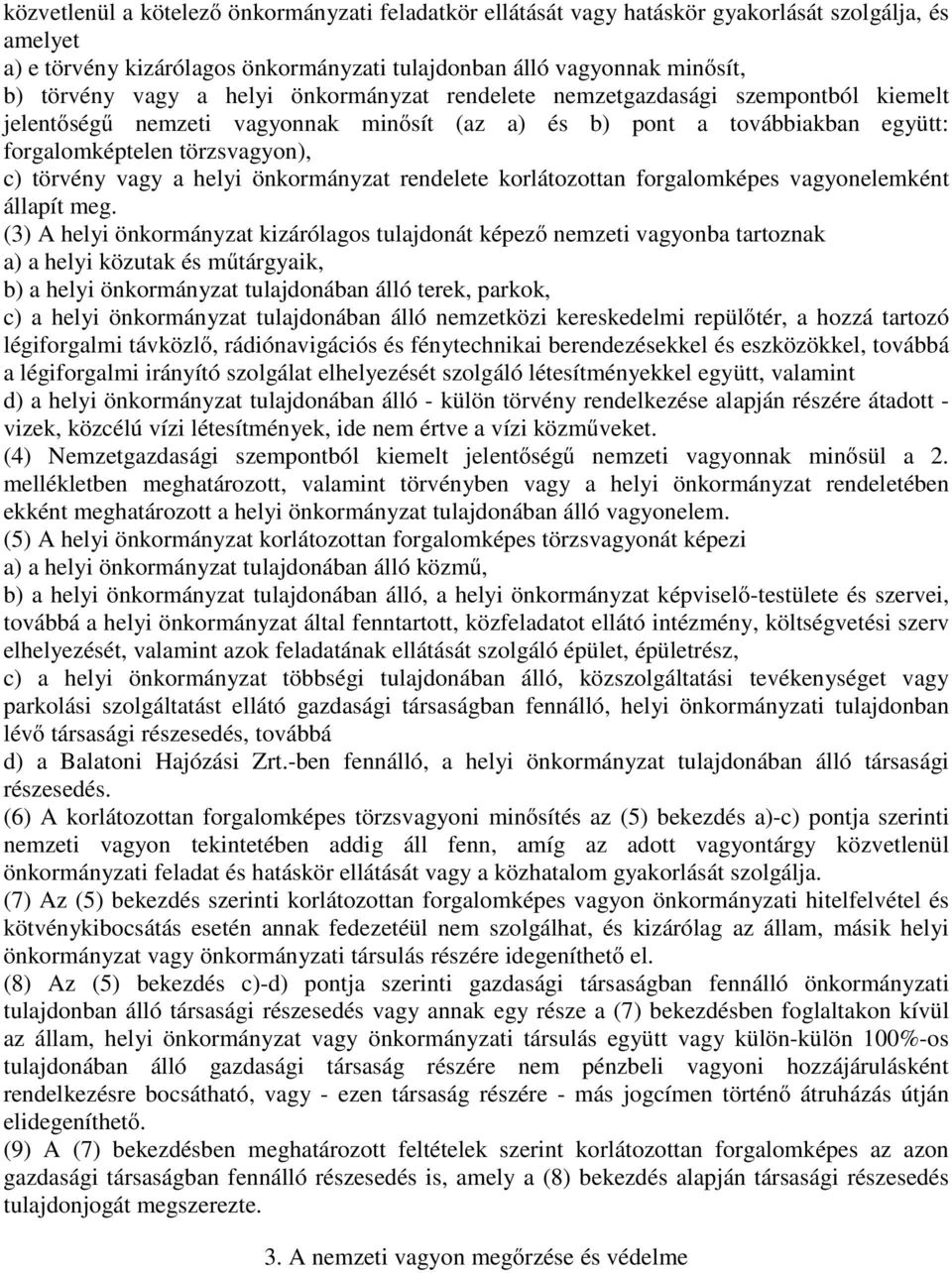 önkormányzat rendelete korlátozottan forgalomképes vagyonelemként állapít meg.