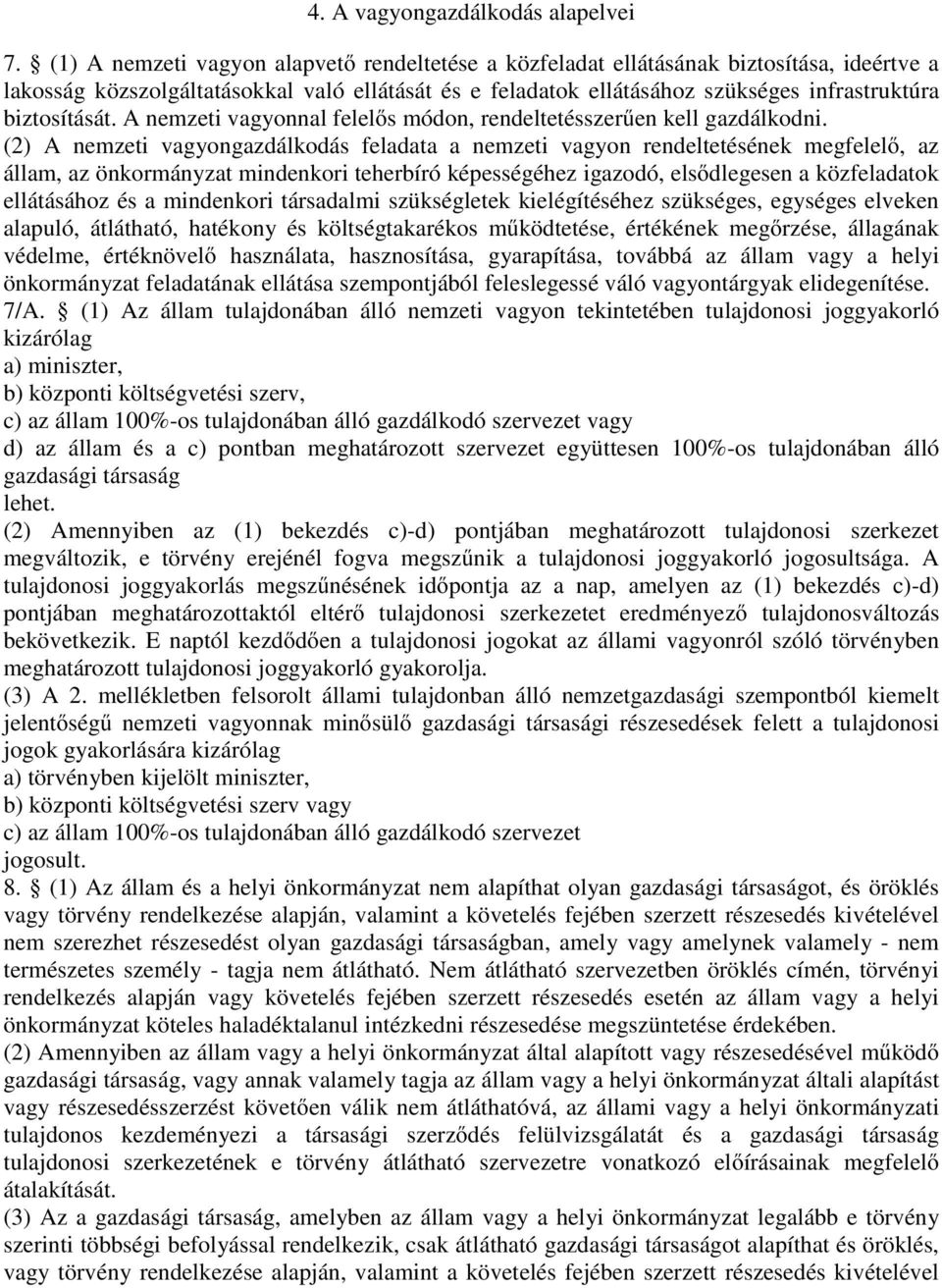 biztosítását. A nemzeti vagyonnal felelős módon, rendeltetésszerűen kell gazdálkodni.