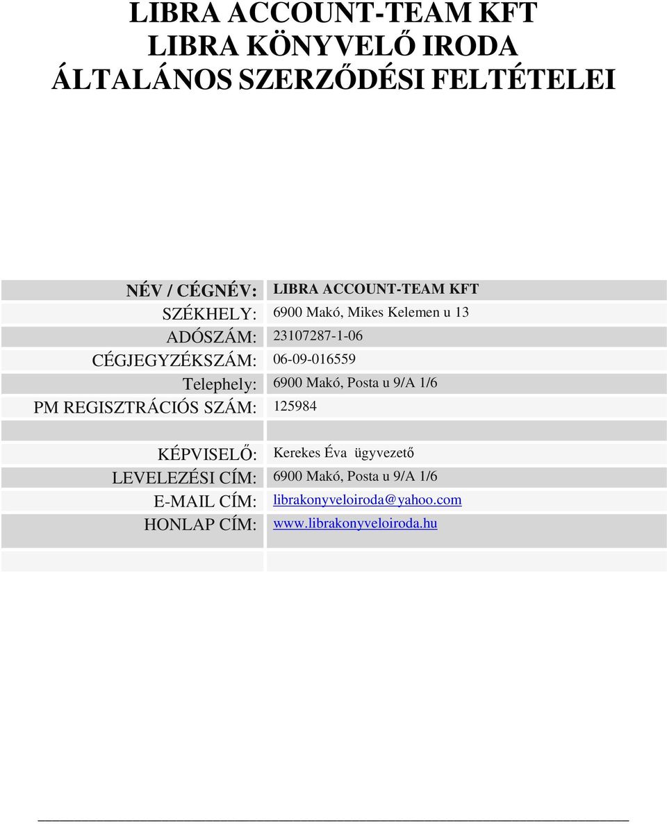 06-09-016559 Telephely: 6900 Makó, Posta u 9/A 1/6 PM REGISZTRÁCIÓS SZÁM: 125984 KÉPVISELŐ: Kerekes Éva