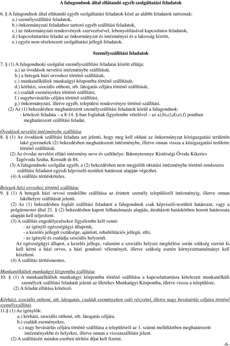 ) kapcsolattartási feladat az önkormányzat és intézményei és a lakosság között, e.) egyén nem részletezett szolgáltatási jellegű feladatok. Személyszállítási feladatok 7.