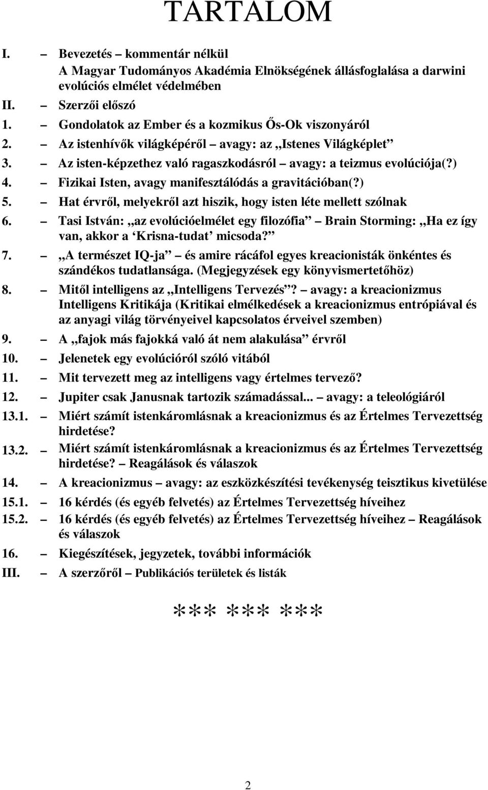 Fizikai Isten, avagy manifesztálódás a gravitációban(?) 5. Hat érvről, melyekről azt hiszik, hogy isten léte mellett szólnak 6.