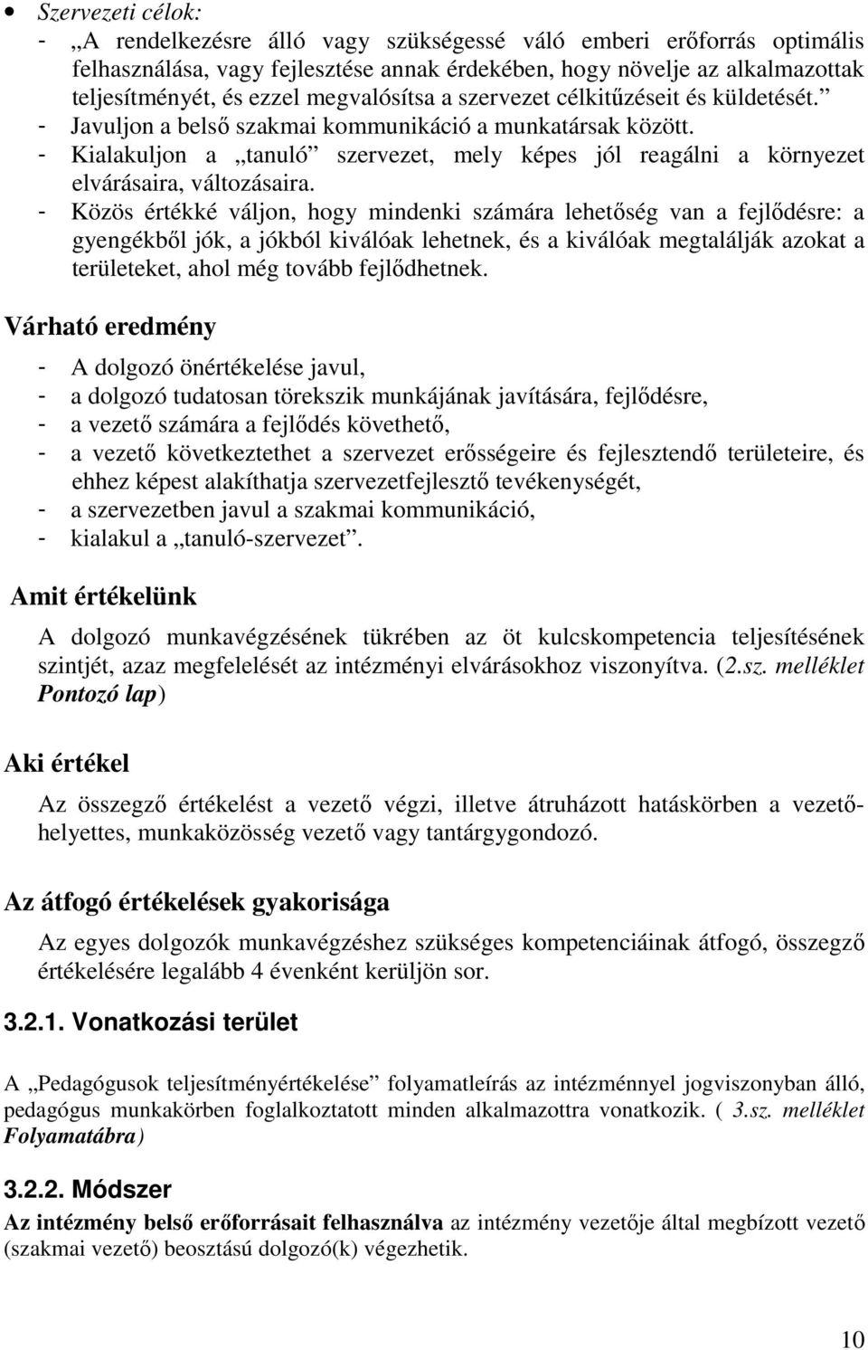 - Kialakuljon a tanuló szervezet, mely képes jól reagálni a környezet elvárásaira, változásaira.
