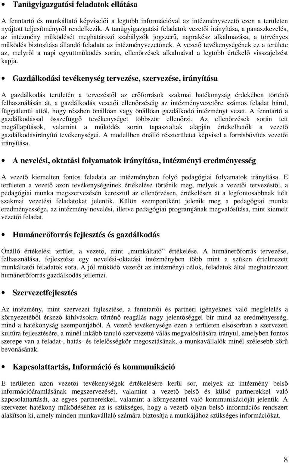 intézményvezetınek. A vezetı tevékenységének ez a területe az, melyrıl a napi együttmőködés során, ellenırzések alkalmával a legtöbb értékelı visszajelzést kapja.